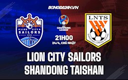 Nhận định Lion City Sailors vs Shandong Taishan 21h00 ngày 24/4 (AFC Champions League 2022)