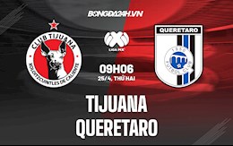 Nhận định Tijuana vs Queretaro 9h06 ngày 25/4 (VĐQG Mexico 2021/22)