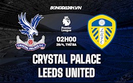 Nhận định Crystal Palace vs Leeds 2h00 ngày 26/4 (Ngoại hạng Anh 2021/22)