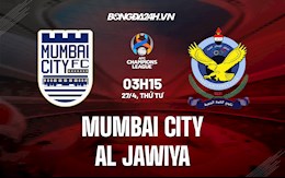 Nhận định Mumbai City vs Al Jawiya 3h15 ngày 27/4 (AFC Champions League 2022)