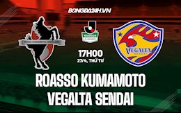 Nhận định Roasso Kumamoto vs Vegalta Sendai 17h00 ngày 27/4 (Hạng 2 Nhật Bản 2022)