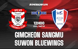 Nhận định Gimcheon Sangmu vs Suwon Bluewings 12h00 ngày 27/4 (Cúp QG Hàn Quốc 2022)