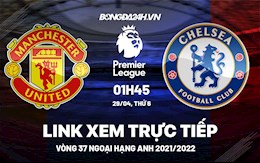 Link xem trực tiếp MU vs Chelsea bóng đá Ngoại Hạng Anh 2022 ở đâu ?