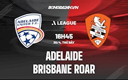 Nhận định Adelaide vs Brisbane Roar 16h45 ngày 30/4 (VĐQG Australia 2021/22)