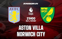 Nhận định,  Aston Villa vs Norwich 21h00 ngày 30/4 (Ngoại hạng Anh 2021/22)