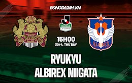 Nhận định Ryukyu vs Albirex Niigata 15h00 ngày 30/4 (Hạng 2 Nhật Bản 2022)