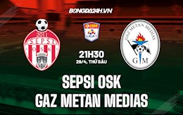Nhận định Sepsi OSK vs Gaz Metan Medias 21h30 ngày 29/4 (VĐQG Romania 2021/22)