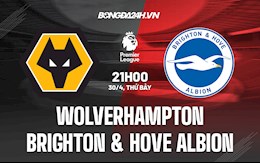 Nhận định bóng đá Wolves vs Brighton 21h00 ngày 30/4 (Ngoại hạng Anh 2021/22)