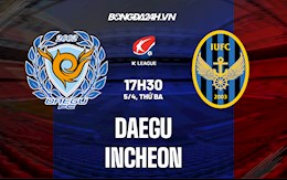 Nhận định,  Daegu vs Incheon 17h30 ngày 5/4 (VĐQG Hàn Quốc 2022)