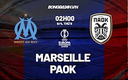 Nhận định,  Marseille vs PAOK 2h00 ngày 8/4 (Europa Conference League 2021/22)