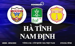 Link xem trực tiếp Hà Tĩnh vs Nam Định bóng đá cúp Quốc Gia 2022 ở đâu ?