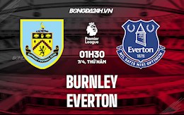 Nhận định bóng đá Burnley vs Everton 1h30 ngày 7/4 (Ngoại hạng Anh 2021/22)