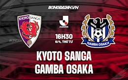 Nhận định Kyoto Sanga vs Gamba Osaka 16h30 ngày 6/4(VĐQG Nhật Bản 2022)