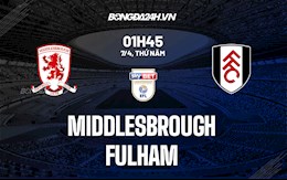 Nhận định,  Middlesbrough vs Fulham 1h45 ngày 7/4 (Hạng Nhất Anh 2021/22)