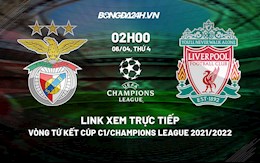 Link xem trực tiếp Benfica vs Liverpool vòng tứ kết Cúp C1 2022 ở đâu ?