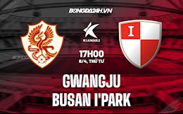 Nhận định Gwangju vs Busan IPark 17h00 ngày 6/4 (Hạng 2 Hàn Quốc 2022)