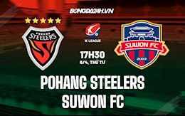 Nhận định Pohang Steelers vs Suwon FC 17h30 ngày 6/4 (VĐQG Hàn Quốc 2022)