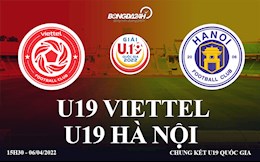 Trực tiếp Viettel vs Hà Nội 15h30 ngày 6/4 (Chung kết U19 Quốc gia 2022)