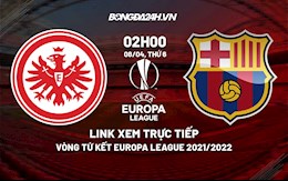 Link xem trực tiếp bóng đá Frankfurt vs Barca Europa League 2021/22 ở đâu?