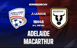 Nhận định,  Adelaide vs Macarthur 16h45 ngày 8/4 (VĐQG Australia 2021/22)