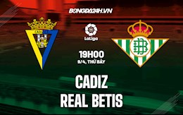 Nhận định,  Cadiz vs Betis 19h00 ngày 9/4 (La Liga 2021/22)