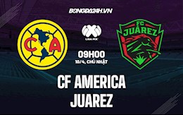 Nhận định,  Club America vs Juarez 9h00 ngày 10/4 (VĐQG Mexico 2022)