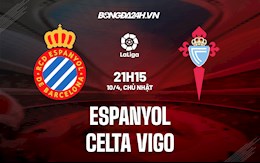 Nhận định bóng đá Espanyol vs Celta Vigo 21h15 ngày 10/4 (La Liga 2021/22)