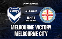 Nhận định Melbourne Victory vs Melbourne City 16h45 ngày 9/4 (VĐQG Australia 2021/22)