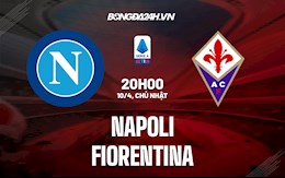 Nhận định bóng đá Napoli vs Fiorentina 20h00 ngày 10/4 (Serie A 2021/22)