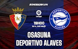 Nhận định,  Osasuna vs Alaves 19h00 ngày 10/4 (La Liga 2021/22)