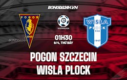 Nhận định Pogon Szczecin vs Wisla Plock 1h30 ngày 9/4 (VĐQG Ba Lan 2021/22)