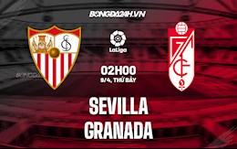 Nhận định bóng đá Sevilla vs Granada 2h00 ngày 9/4 (La Liga 2021/22)