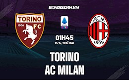 Nhận định bóng đá Torino vs AC Milan 1h45 ngày 11/4 (Serie A 2021/22)