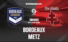 Nhận định,  Bordeaux vs Metz 18h00 ngày 10/4 (VĐQG Pháp 2021/22)