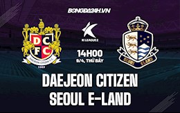 Nhận định Daejeon Citizen vs Seoul E-Land 14h00 ngày 9/4 (Hạng 2 Hàn Quốc 2022)