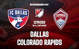 Nhận định Dallas vs Colorado Rapids 7h30 ngày 10/4 (Nhà Nghề Mỹ 2022)