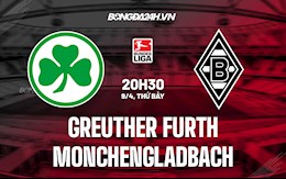 Nhận định Greuther Furth vs Monchengladbach 20h30 ngày 9/4 (VĐQG Đức 2021/22)