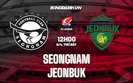 Nhận định,  Seongnam vs Jeonbuk 12h00 ngày 9/4 (VĐQG Hàn Quốc 2022)