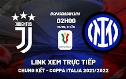 Link xem trực tiếp Juventus vs Inter Milan Chung kết Coppa Italia 2022 hôm nay 12/5