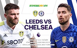 Nhận định Leeds vs Chelsea (01h30 ngày 12/5): Còn nước còn tát