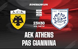 Nhận định AEK Athens vs PAS Giannina 23h30 ngày 11/5 (VĐQG Hy Lạp 2021/22)