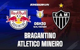 Nhận định,  Bragantino vs Atletico Mineiro 6h30 ngày 12/5 (VĐQG Brazil 2022)