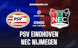 Nhận định PSV Eindhoven vs NEC Nijmegen 1h00 ngày 12/5 (VĐQG Hà Lan 2021/22)