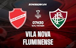 Nhận định Vila Nova vs Fluminense 7h30 ngày 12/5 (Cúp quốc gia Brazil 2022)