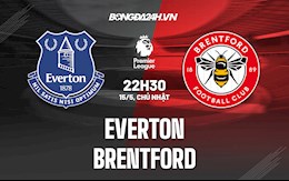 Nhận định bóng đá Everton vs Brentford 22h30 ngày 15/5 (Ngoại hạng Anh 2021/22)