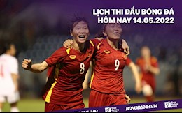 Lịch thi đấu bóng đá hôm nay 14/5/2022: Nữ Việt Nam vs nữ Campuchia