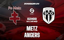 Nhận định,  Metz vs Angers 2h00 ngày 15/5 (VĐQG Pháp 2021/22)