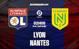 Nhận định bóng đá Lyon vs Nantes 2h00 ngày 15/5 (VĐQG Pháp 2021/22)