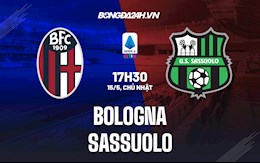 Nhận định,  Bologna vs Sassuolo 17h30 ngày 15/5 (VĐQG Italia 2021/22)