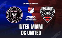 Nhận định Inter Miami vs DC United 7h00 ngày 15/5 (Nhà Nghề Mỹ 2022)